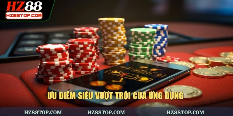 Ưu điểm siêu vượt trội của ứng dụng 