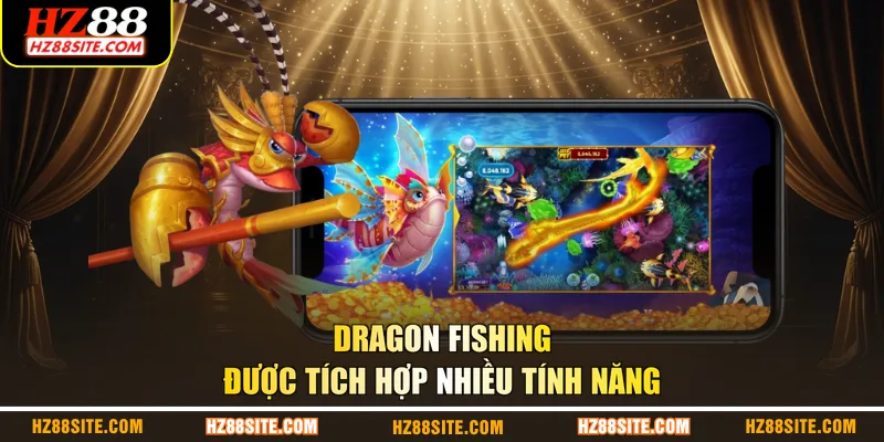 Dragon Fishing được tích hợp nhiều tính năng